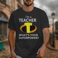 I'm a Teacher What's Your Superpower Teacher Unisex T-Shirt, funny design I'm a Teacher What's Your Superpower Teacher Unisex T-Shirt, funny design