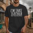 I'm That Teacher They Told You About Back To School For Men Women Unisex T-Shirt, funny design