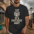 Its Pottery Day Clay Craft Ceramic Hobby Artisan Art Teacher Unisex T-Shirt, funny design