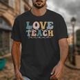 Love First Teach Second School Teacher Appreciation Unisex T-Shirt, funny design Love First Teach Second School Teacher Appreciation Unisex T-Shirt, funny design