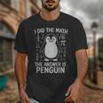 I Did The Math The Answer Is Penguin Math Teacher Unisex T-Shirt, funny design I Did The Math The Answer Is Penguin Math Teacher Unisex T-Shirt, funny design