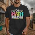 Do Math Not Magic Show Your Work Math Teacher Unisex T-Shirt, funny design
