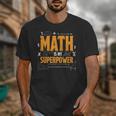 Math Is My Superpower Math Teacher Student Unisex T-Shirt, funny design Math Is My Superpower Math Teacher Student Unisex T-Shirt, funny design