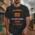 Math Teacher Halloween Quote I'm Scary All Year Long Men Women Unisex T-Shirt, funny design Math Teacher Halloween Quote I'm Scary All Year Long Men Women Unisex T-Shirt, funny design