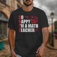 Math Teacher School So Happy I'm A Math Teacher Unisex T-Shirt, funny design Math Teacher School So Happy I'm A Math Teacher Unisex T-Shirt, funny design
