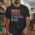 Middle School Teacher Middle School Is Bussin Bruh Unisex T-Shirt, funny design Middle School Teacher Middle School Is Bussin Bruh Unisex T-Shirt, funny design