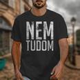 Nem Tudom Hungarian Teacher I Don't Know Men Women Girls Kids T-Shirt Unisex T-Shirt, funny design Nem Tudom Hungarian Teacher I Don't Know Men Women Girls Kids T-Shirt Unisex T-Shirt, funny design