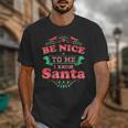 Be Nice To Me I Know Santa Teacher Christmas Men Women Unisex T-Shirt, funny design Be Nice To Me I Know Santa Teacher Christmas Men Women Unisex T-Shirt, funny design