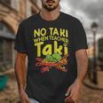 No Taki When Teacher Taki Teacher Pun Humor Unisex T-Shirt, funny design