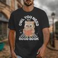 Owl You Need Is A Good Book Teacher Librarian Reading Unisex T-Shirt, funny design Owl You Need Is A Good Book Teacher Librarian Reading Unisex T-Shirt, funny design