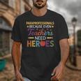 Paraprofessionals Because Even Teachers Need Heroes Unisex T-Shirt, funny design Paraprofessionals Because Even Teachers Need Heroes Unisex T-Shirt, funny design