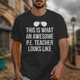 PE Teacher Sunglasses What Awesome Looks Like Unisex T-Shirt, Pe Teacher Gifts, funny design PE Teacher Sunglasses What Awesome Looks Like Unisex T-Shirt, Pe Teacher Gifts, funny design