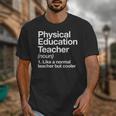 Physical Education Teacher Definition Sports PE School Unisex T-Shirt, Pe Teacher Gifts, funny design Physical Education Teacher Definition Sports PE School Unisex T-Shirt, Pe Teacher Gifts, funny design