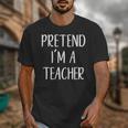 Pretend I'm A Teacher Costume Halloween Easy Adult Kid Unisex T-Shirt, funny design Pretend I'm A Teacher Costume Halloween Easy Adult Kid Unisex T-Shirt, funny design