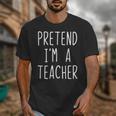 Pretend I'm A Teacher Costume Halloween Lazy Adult Kids Unisex T-Shirt, funny design Pretend I'm A Teacher Costume Halloween Lazy Adult Kids Unisex T-Shirt, funny design