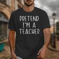 Pretend I'm A Teacher Costume Halloween Simple Adult Kid Unisex T-Shirt, funny design Pretend I'm A Teacher Costume Halloween Simple Adult Kid Unisex T-Shirt, funny design