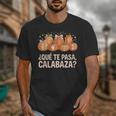 Qué Te Pasacalabaza Fall Immersion Teacher Spanish Teacher Unisex T-Shirt, funny design Qué Te Pasacalabaza Fall Immersion Teacher Spanish Teacher Unisex T-Shirt, funny design