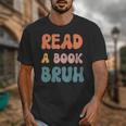 Read A Book Bruh English Teacher Reading Literature Unisex T-Shirt, English Teacher Gifts, funny design Read A Book Bruh English Teacher Reading Literature Unisex T-Shirt, English Teacher Gifts, funny design