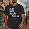 Real Men Marry Teachers Future Husband Wife Engagement Unisex T-Shirt, funny design Real Men Marry Teachers Future Husband Wife Engagement Unisex T-Shirt, funny design