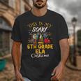 This Is My Scary 6th Grade ELA Costume Teacher Men Women Unisex T-Shirt, funny design