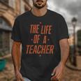 School Teachers Day The Life Of A Teacher Teaching Unisex T-Shirt, funny design School Teachers Day The Life Of A Teacher Teaching Unisex T-Shirt, funny design