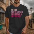 Be Like Subtraction And Make A Difference Math Teacher Unisex T-Shirt, funny design