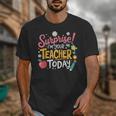 Surprise I'm Your Teacher Today Unisex T-Shirt, funny design Surprise I'm Your Teacher Today Unisex T-Shirt, funny design