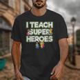 I Teach Superheroes School Teacher Professor Unisex T-Shirt, funny design I Teach Superheroes School Teacher Professor Unisex T-Shirt, funny design
