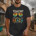 Teach I Thought You Said Beach Teacher Summer Vacation Unisex T-Shirt, funny design Teach I Thought You Said Beach Teacher Summer Vacation Unisex T-Shirt, funny design