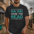 Teacher T Shirts Ha Ha Made You Read Shirt Unisex T-Shirt, funny design Teacher T Shirts Ha Ha Made You Read Shirt Unisex T-Shirt, funny design