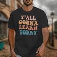 Teacher Y'All Gonna Learn Today First Day Of School Teachers Unisex T-Shirt, funny design