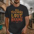 All Teachers Love Brains Shirt Halloween Teacher Unisex T-Shirt, funny design