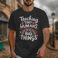 Teaching Tiny Humans Big Things I Teacher Unisex T-Shirt, funny design Teaching Tiny Humans Big Things I Teacher Unisex T-Shirt, funny design