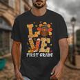 Thanksgiving Love First Grade Teacher Turkey Autumn Fall For Men Women Girls Kids Unisex T-Shirt, First Grade Teacher Gifts, funny design