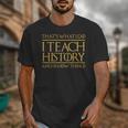That's What I Do I Teach History And I Know Things Teacher Unisex T-Shirt, History Teacher Gifts, funny design That's What I Do I Teach History And I Know Things Teacher Unisex T-Shirt, History Teacher Gifts, funny design