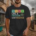 Think Like A Proton Stay Positive Science Teacher Unisex T-Shirt, Science Teacher Gifts, funny design Think Like A Proton Stay Positive Science Teacher Unisex T-Shirt, Science Teacher Gifts, funny design