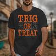Trig Or Treat Trigonometry Math Teacher Halloween Unisex T-Shirt, funny design Trig Or Treat Trigonometry Math Teacher Halloween Unisex T-Shirt, funny design