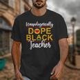 Unapologetic Dope Teacher African American Melanin Unisex T-Shirt, funny design Unapologetic Dope Teacher African American Melanin Unisex T-Shirt, funny design
