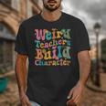 Vintage Teacher Sayings Weird Teachers Build Character For Men Women Unisex T-Shirt, funny design