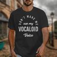 Vocaloid Voice Vocal Music Teacher Singer Singing Unisex T-Shirt, funny design
