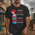 I Will Drink Coffee Here Or There Teacher Teaching Unisex T-Shirt, funny design I Will Drink Coffee Here Or There Teacher Teaching Unisex T-Shirt, funny design