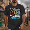 Y'All Gonna Learn Today Back To School First Day Teacher Unisex T-Shirt, funny design Y'All Gonna Learn Today Back To School First Day Teacher Unisex T-Shirt, funny design