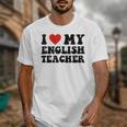 I Love My English Teacher Heart English Language Teachers For Men Women Kids Unisex T-Shirt, English Teacher Gifts, funny design