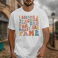 Teachers I Became A Teacher For The Money And Fame Men Women Unisex T-Shirt, funny design Teachers I Became A Teacher For The Money And Fame Men Women Unisex T-Shirt, funny design