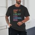Admit It You Low Key Love Learning Bruh Teachers Women Unisex T-Shirt, novelty gifts, funny gifts Admit It You Low Key Love Learning Bruh Teachers Women Unisex T-Shirt, novelty gifts, funny gifts