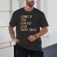 Admit It You Low Key Love Math Bruh Math Teacher Unisex T-Shirt, novelty gifts, funny gifts Admit It You Low Key Love Math Bruh Math Teacher Unisex T-Shirt, novelty gifts, funny gifts