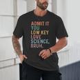 Admit It You Low Key Love Science Bruh Scientist Teacher Unisex T-Shirt, novelty gifts, funny gifts Admit It You Low Key Love Science Bruh Scientist Teacher Unisex T-Shirt, novelty gifts, funny gifts