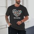 Believe In Yourself YOU MATTER Teachers Big Heart Unisex T-Shirt, novelty gifts, funny gifts