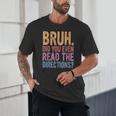 Bruh Did You Even Read The Directions Bruh Teacher For Men Women Unisex T-Shirt, novelty gifts, funny gifts Bruh Did You Even Read The Directions Bruh Teacher For Men Women Unisex T-Shirt, novelty gifts, funny gifts