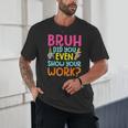 Bruh Did You Even Show Your Work Humorous Math Teacher Unisex T-Shirt, novelty gifts, funny gifts Bruh Did You Even Show Your Work Humorous Math Teacher Unisex T-Shirt, novelty gifts, funny gifts